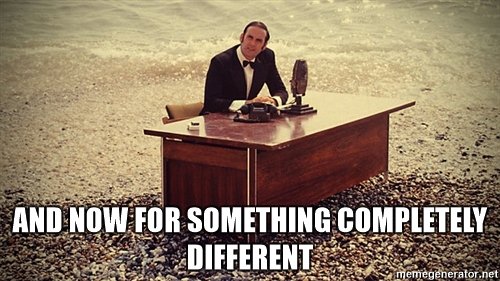 and-now-for-something-completely-different